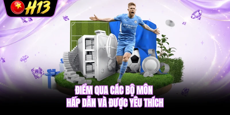 Điểm qua các bộ môn hấp dẫn và được yêu thích